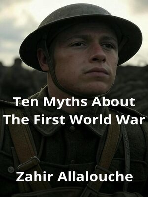 cover image of Ten Myths About the First World War
